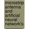 Microstrip Antenna and Artificial Neural Network's by Dipak Kr. Neog