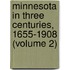 Minnesota in Three Centuries, 1655-1908 (Volume 2)