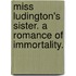 Miss Ludington's Sister. A romance of immortality.