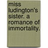 Miss Ludington's Sister. A romance of immortality. by Edward Bellamy