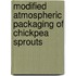 Modified atmospheric packaging of chickpea sprouts