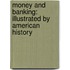 Money and Banking: Illustrated by American History