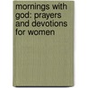 Mornings with God: Prayers and Devotions for Women door Emily Biggers