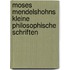 Moses Mendelshohns kleine philosophische Schriften