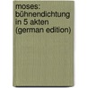 Moses: Bühnendichtung in 5 Akten (German Edition) door Hauptmann Carl