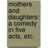 Mothers and Daughters: a comedy in five acts, etc. door Robert Bell