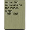Music And Musicians On The London Stage, 1695-1705 door Kathryn Lowerre