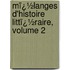 Mï¿½Langes D'Histoire Littï¿½Raire, Volume 2