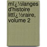 Mï¿½Langes D'Histoire Littï¿½Raire, Volume 2 by Guillaume Favre