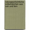 Naturgeschichtliche Volksmärchen Aus Nah Und Fern door Dähnhardt Oskar