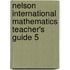 Nelson International Mathematics Teacher's Guide 5