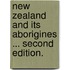 New Zealand and its Aborigines ... Second edition.