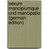 Nexum Mancipiumque Und Mancipatio (German Edition) door Stintzing Wolfgang