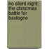 No Silent Night: The Christmas Battle for Bastogne