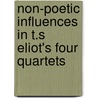 Non-Poetic Influences In T.S Eliot's Four Quartets door Juan Saravia