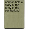 Norman Holt; a Story of the Army of the Cumberland by Charles King