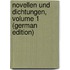 Novellen Und Dichtungen, Volume 1 (German Edition)