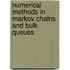 Numerical Methods in Markov Chains and Bulk Queues