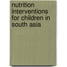 Nutrition Interventions for Children in South Asia door Ram Hari Adhikari
