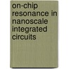 On-Chip Resonance in Nanoscale Integrated Circuits door Jonathan Rosenfeld