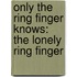 Only the Ring Finger Knows: The Lonely Ring Finger