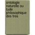 Ontologie Naturelle Ou Tude Philosophique Des Tres