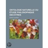 Ontologie Naturelle Ou Tude Philosophique Des Tres door Pierre Flourens