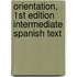 Orientation, 1St Edition Intermediate Spanish Text