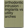 Orthodontic Intrusion - Implants Vs Utility Arches door M.N. Kuttappa