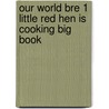 Our World Bre 1 Little Red Hen Is Cooking Big Book door Shin