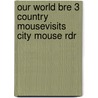 Our World Bre 3 Country Mousevisits City Mouse Rdr by Shin