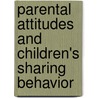 Parental Attitudes and Children's Sharing Behavior by Sudipta Devanath