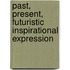 Past, Present, Futuristic Inspirational Expression