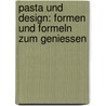 Pasta Und Design: Formen Und Formeln Zum Geniessen door George L. Legendre