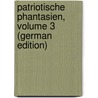Patriotische Phantasien, Volume 3 (German Edition) door Johann Goethe