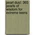 Pearl Dust: 365 Pearls of Wisdom for Extreme Teens