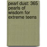 Pearl Dust: 365 Pearls of Wisdom for Extreme Teens door Robert Strand