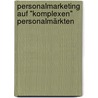 Personalmarketing auf "komplexen" Personalmärkten by Bettina Genseberger
