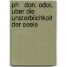 Ph   don: Oder, uber die Unsterblichkeit der Seele by Mendelssohn Moses