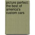 Picture Perfect: The Best of America's Custom Cars