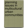 Planning Issues in Multicultural Urban Communities door Henry Miheso