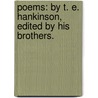 Poems: by T. E. Hankinson, edited by his brothers. by Thomas Hankinson