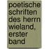 Poetische Schriften des Herrn Wieland, Erster Band