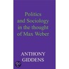 Politics and Sociology in the Thought of Max Weber door Anthony Giddens
