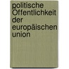 Politische Öffentlichkeit der Europäischen Union door Andreas Birner