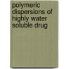 Polymeric Dispersions of Highly Water Soluble Drug door Gaurav Tiwari