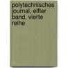 Polytechnisches Journal, Elfter Band, Vierte Reihe door Onbekend