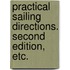 Practical Sailing Directions. Second edition, etc.