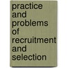 Practice And Problems Of Recruitment And Selection door Anteneh Tsegaye Atnafe