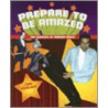 Prepare to Be Amazed: The Geniuses of Modern Magic by Mary Schendlinger